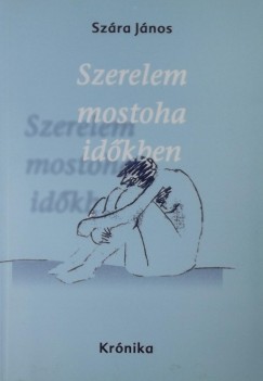 Szra Jnos - Szerelem mostoha idkben