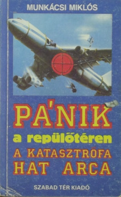 Munkcsi Mikls - Pnik a repltren - A katasztrfa hat arca