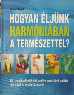 Dibás Gabriella (Szerk.) - Hogyan éljünk harmóniában a természettel?