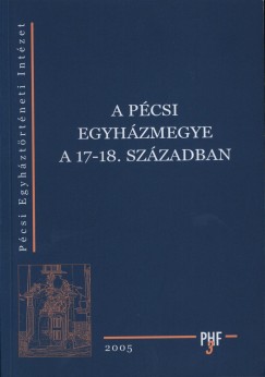 Fedeles Tams  (Szerk.) - Varga Szabolcs  (Szerk.) - A pcsi egyhzmegye a 17-18. szzadban