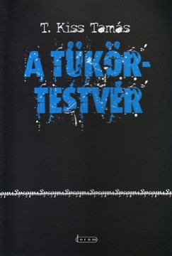 T. Kiss Tamás - A tükörtestvér