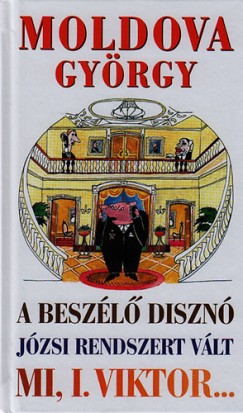 Moldova Gyrgy - A beszl diszn - Jzsi rendszert vlt - Mi, I. Viktor