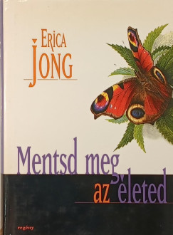 Erica Jong - Mentsd meg az életed