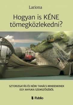 Lariona - Hogyan is KNE tmegkzlekedni? - Sztorizgats s nmi tancs mindenkinek egy anyuka szemszgbl