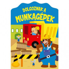 Szab Zsolt - Nagy Mria  (Szerk.) - Dolgoznak a munkagpek