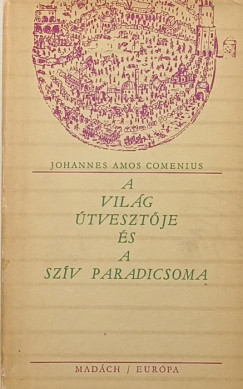 Johannes Amos Comenius - A vil�g �tveszt�je �s a sz�v paradicsoma