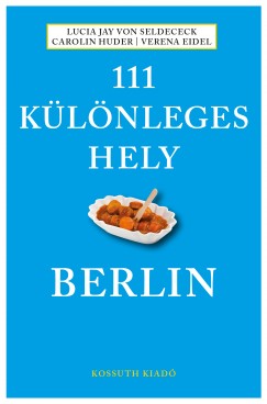 Lucia Jay Von Seldeneck - Medgyesy Zsfia  (Szerk.) - 111 klnleges hely - Berlin