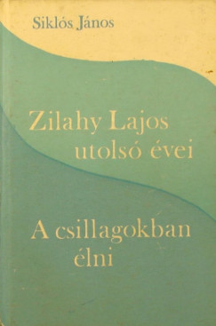 Sikl�s J�nos - Zilahy Lajos utols� �vei - A csillagokban �lni