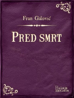 Fran Galović - Pred smrt