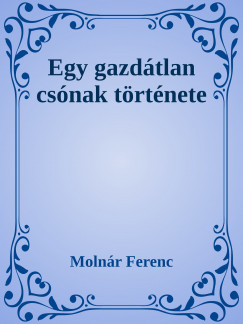 Molnr Ferenc - Gazdtlan csnak trtnete