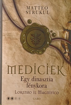 Matteo Strukul - Mediciek 2 . - Egy dinasztia fénykora