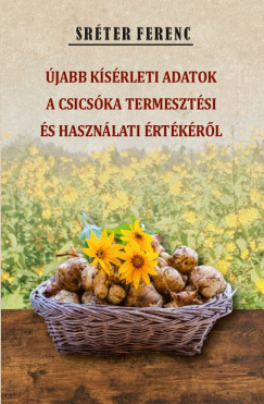 Sréter Ferenc - Újabb kísérleti adatok a csicsóka termesztési és használati értékéről