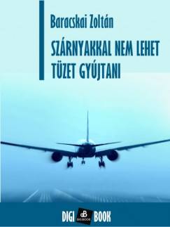 Baracskai Zoltn - Szrnyakkal nem lehet tzet gyjtani