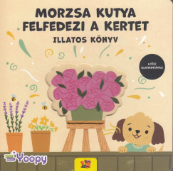 Barnisinová Eva (SZERK.) - Morzsa kutya felfedezi a kertet - Illatos könyv