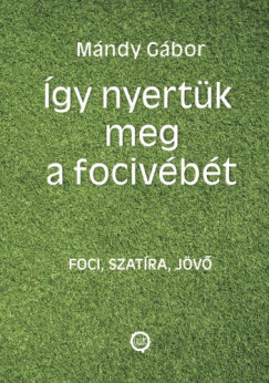 Mndy Gbor - gy nyertk meg a focivbt - Hrom az egyben: foci, szatra, jvbe lts
