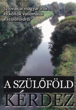 Haraszti Mszros Erzsbet - A szlfld krdez - Szlovkiai magyar rk s kltk vallomsai a szlfldrl