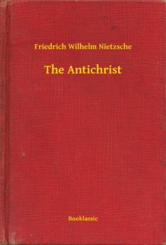 Friedrich Wilhelm Nietzsche - The Antichrist