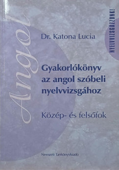Dr. Katona Lucia - Gyakorlókönyv az angol szóbeli nyelvvizsgához