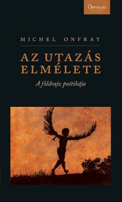 Michel Onfray - Az utazs elmlete