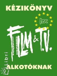Vagyóczky Tibor  (Összeáll.) - Kézikönyv Film & TV alkotóknak