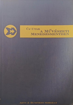 Dér Csaba Dezső (Szerk.) - Zachar Balázs (Szerk.) - Új utak a művészeti menedzsmentben
