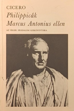 Marcus Tullius Cicero - Philippic�k Marcus Antonius ellen