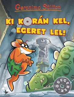 Geronimo Stilton - Ki korn kel, egeret lel!