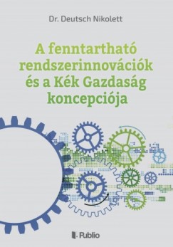 Dr. Deutsch Nikolett - A fenntarthat rendszerinnovcik s a Kk Gazdasg koncepcija