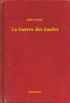 Jules C�sar - La Guerre des Gaules
