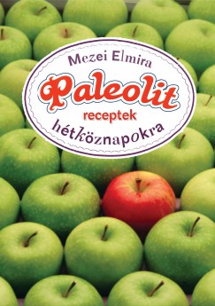 Mezei Elmira - Paleolit receptek htkznapokra