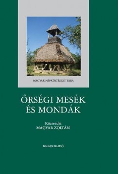 Magyar Zoltn  (Szerk.) - rsgi mesk s mondk