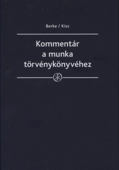 Bank Zoltn - Berke Gyula - Kajtr Edit - Dr. Kiss Gyrgy - Kovcs Erika - Kommentr a munka trvnyknyvhez