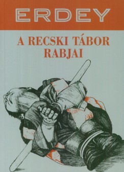 Erdey Sndor - A recski tbor rabjai