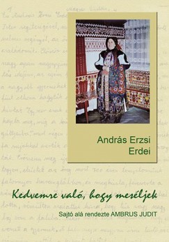 Andrs Erzsi Erdei - Kedvemre val, hogy mesljek