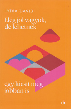 Lydia Davis - Elg jl vagyok, de lehetnk egy kicsit mg jobban is