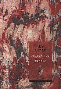 Ady Endre - Balogh Edit  (sszell.) - Fekete Andrs  (sszell.) - Ady Endre szerelmes versei