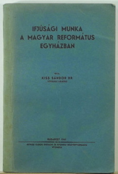 Kiss Sndor - Ifjsgi munka a magyar reformtus egyhzban