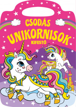 Nagy Mria  (Szerk.) - Csods unikornisok kifest
