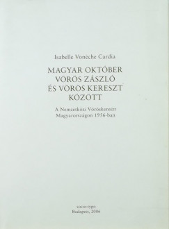 Isabelle Vonche Cardia - Magyar oktber vrs zszl s vrs kereszt kztt