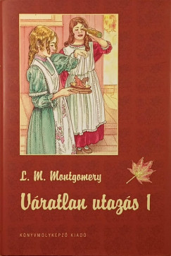 Lucy Maud Montgomery - Váratlan utazás 1.