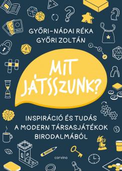 Győri Zoltán - Győri-Nádai Réka - Mit játsszunk?  Inspiráció és tudás a modern társasjátékok birodalmából