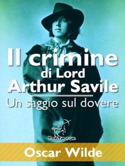 Oscar Wilde - Il crimine di Lord Arthur Savile (Un saggio sul dovere)