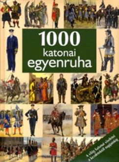 Dajkó Pál  (Szerk.) - 1000 katonai egyenruha