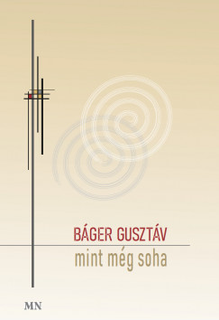 Bger Gusztv - Oravecz Pter  (Szerk.) - Mint mg soha