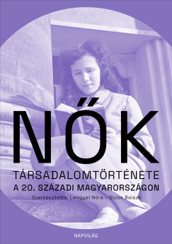Lengyel N�ra  (SZERK.) - N�k t�rsadalomt�rt�nete a 20. sz�zadi Magyarorsz�gon