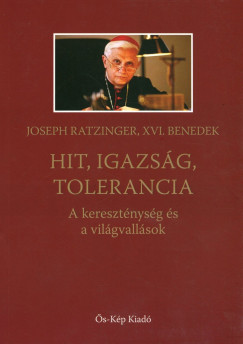 Joseph  Ratzinger (Xvi. Benedek Ppa) - Hit, igazsg, tolerancia