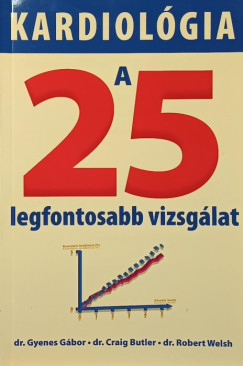 Dr. Craig Butler - Dr. Gyenes G�bor - Dr. Robert Welsh - Kardiol�gia a 25 legfontosabb vizsg�lat