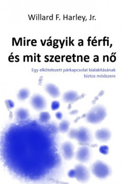 Jr. Willard F. Harley - Mire vgyik a frfi, s mit szeretne a n