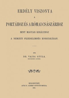 Vajda Gyula - Erdly viszonya a Porthoz s a rmai csszrhoz mint magyar kirlyhoz a nemzeti fejedelemsg korszakban