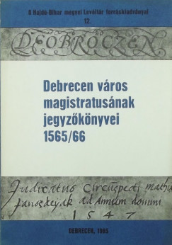Debrecen vros magistratusnak jegyzknyvei 1565/66